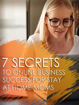 cover image of 7 Secrets to Online Business Success For Stay At Home Moms